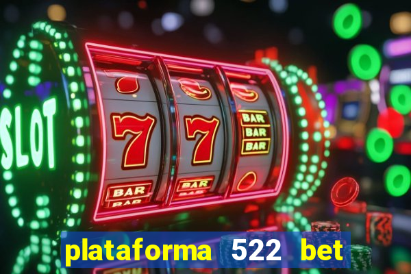 plataforma 522 bet 茅 confi谩vel